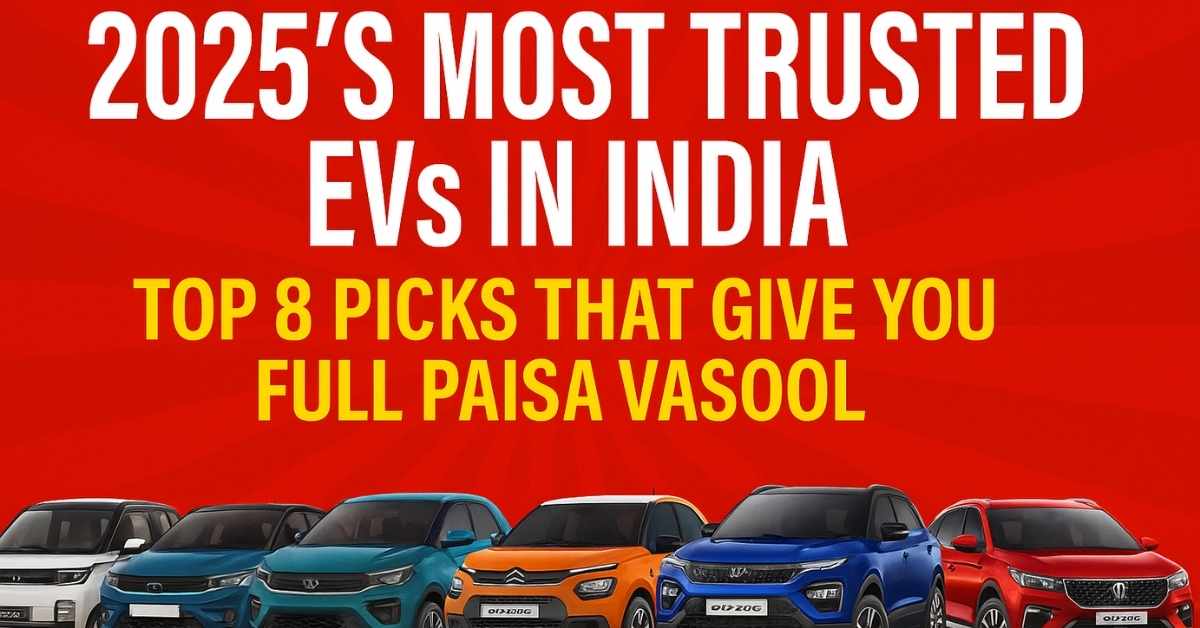 2025’s Most Trusted EVs in India : Top 8 Picks That Give You Full Paisa Vasool